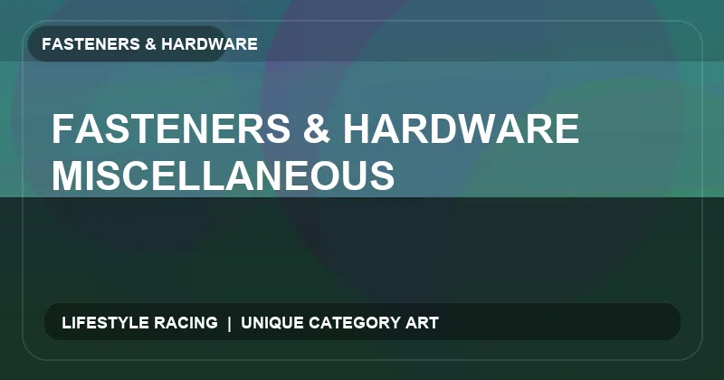 Fasteners & Hardware Miscellaneous